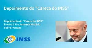Depoimento do "Careca do INSS" Frustra CPI e Aumenta Mistério Sobre Fraudes