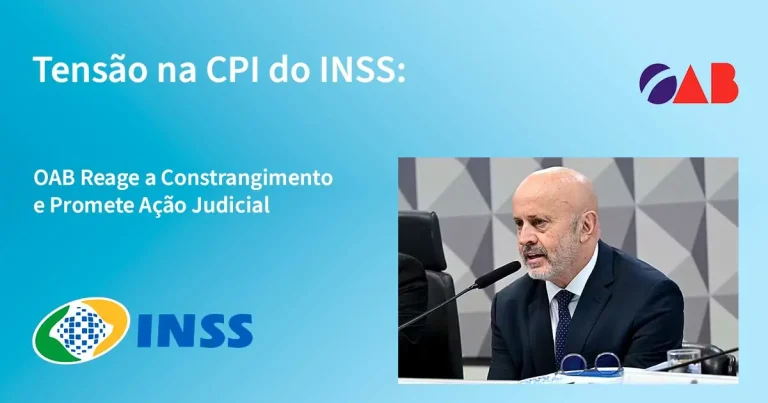 Tensão na CPI do INSS: OAB Reage a Constrangimento e Promete Ação Judicial