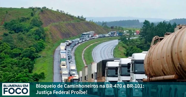 Bloqueio de Caminhoneiros na BR-470 e BR-101: Justiça Federal Proíbe! - Blumenau em Foco - Notícias de Blumenau e Região.