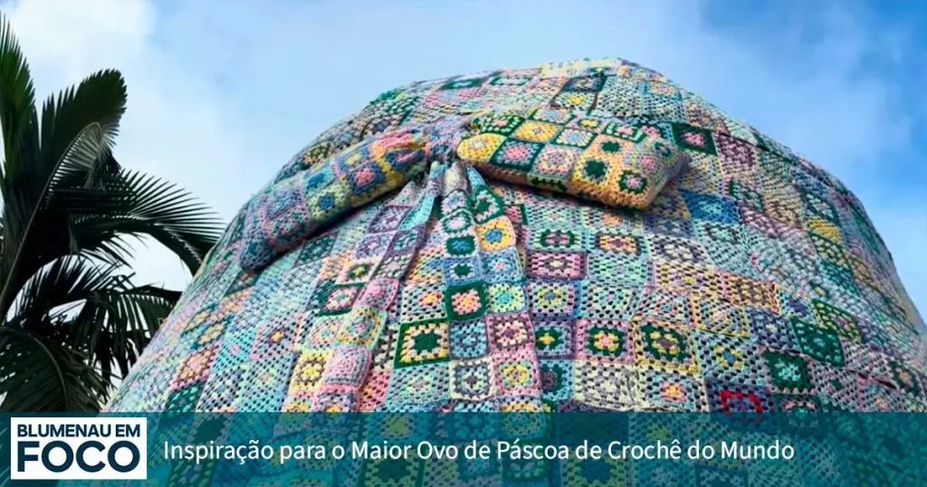 De Onde Veio a Inspiração para o Maior Ovo de Páscoa de Crochê do Mundo? - Blumenau em Foco Notícias do Vale do Itajjaí/SC.