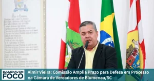 Almir Vieira: Comissão Amplia Prazo de Defesa em Processo na Câmara de Blumenau. - Blumenau em Foco Notícias de Blumenau/SC.
