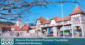 Obras na Vila Germânica Prometem Transformar a Oktoberfest Blumenau. - Blumenau em Foco Notícias de Blumenau e Região.