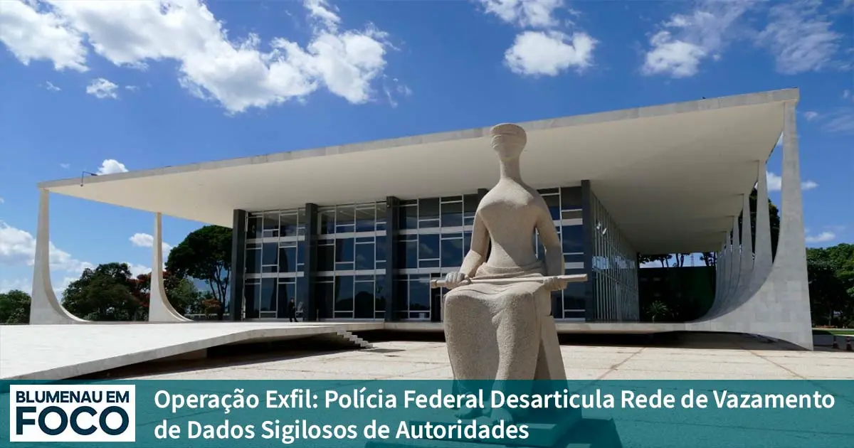 Operação Exfil: Polícia Federal Desarticula Rede de Vazamento de Dados Sigilosos de Autoridades. - Blumenau em Foco Notícias de Blumenau, Vale do Itajaí, SC, Brasil. Operação Exfil: Polícia Federal Desarticula Rede de Vazamento de Dados Sigilosos de Autoridades. - Blumenau em Foco Notícias de Blumenau, Vale do Itajaí, SC, Brasil.