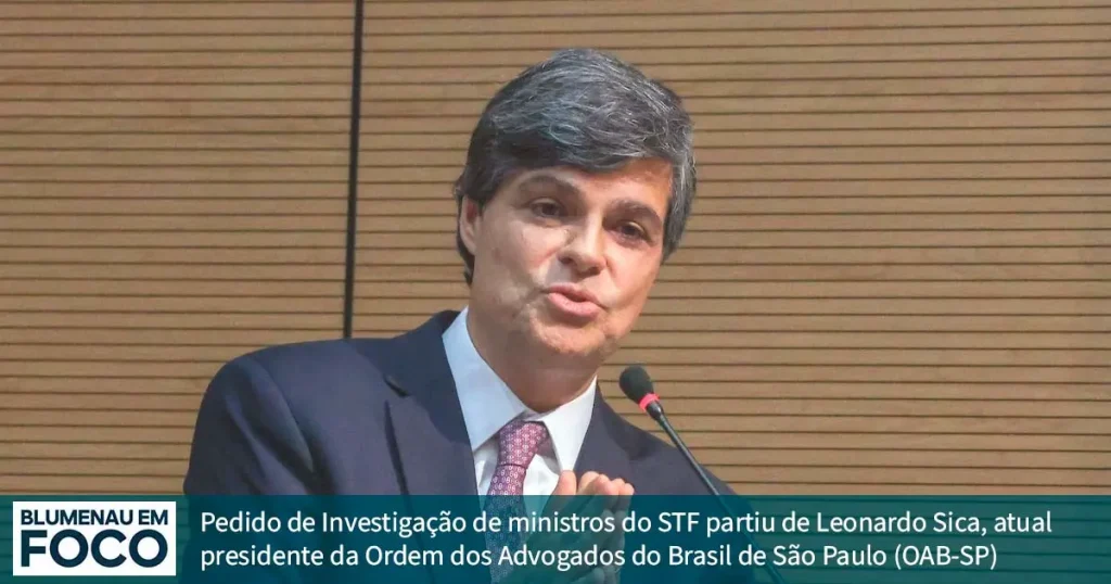 Pedido de Investigação de Ministros do STF Partiu de Leonardo SICa, Atual Presidente da OAB de São Paulo.