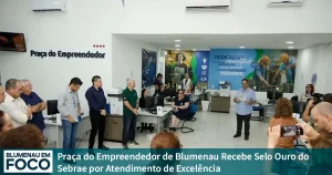 Praça do Empreendedor de Blumenau Recebe Selo Ouro do Sebrae por Atendimento de Excelência! - Blumenau em Foco Notícias de Blumenau, Vale do Itajaí/SC.