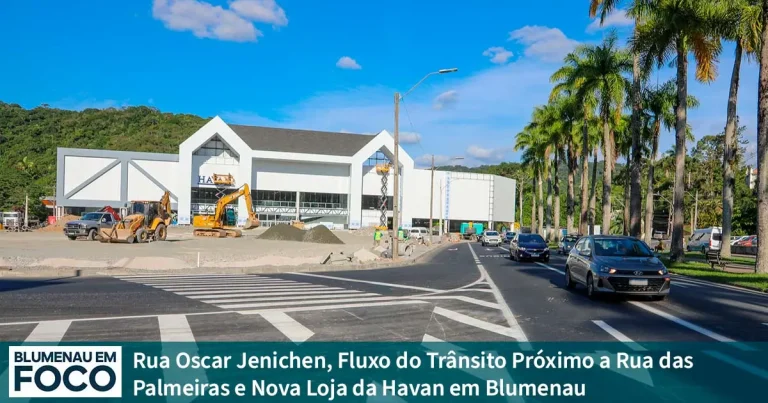Rua Oscar Jenichen, Fluxo do Trânsito Próximo a Rua das Palmeiras Nova Loja da Havan em Blumenau - Blumenau em Foco Notícias de Blumenau/SC