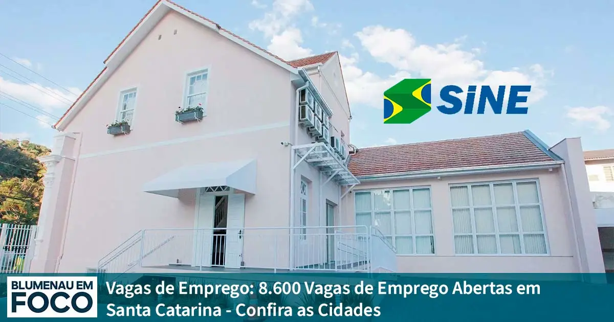 Vagas de Emprego: 8.600 Vagas de Emprego Abertas em Santa Catarina - Blumenau em Foco Notícias de Blumenau, Vale do Itajaí/SC.