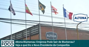 Altona Blumenau: Empresa Pode Sair de Blumenau? Veja o que Diz o Novo Presidente da Companhia - Blumenau em Foco Portal de Notícias de Blumenau/SC.