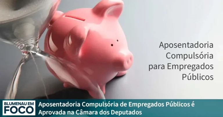 Aposentadoria Compulsória de Empregados Públicos aos 75 Anos é Aprovada na Câmara dos Deputados - Blumenau em Foco Portal de Notícias de Blumenau/SC.