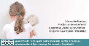 Aumento de Penas para Crimes Sexuais Contra Crianças e Adolescentes é Aprovado na Câmara dos Deputados. - Blumenau em Foco Notícias de Blumenau e Região.