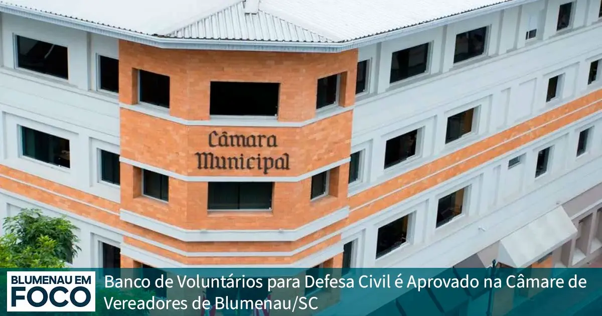 Banco de Voluntários Defesa Civil é Aprovado na Câmara de Vereadores de Blumenau/SC - Blumenau em Foco Portal de Notícias de Blumenau/SC.