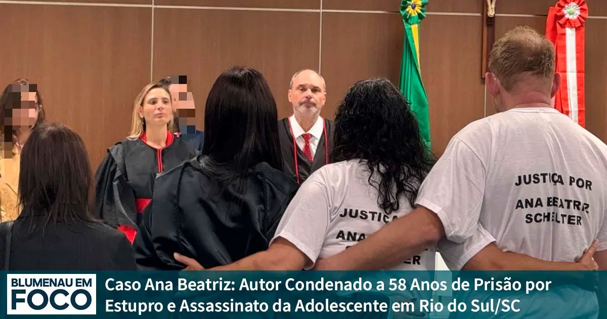 Caso Ana Beatriz: Autor Condenado a 58 Anos de Prisão por Estupro e Assassinato da Adolescente em Rio do Sul/SC. - Blumenau em Foco Notícias de Blumenau e Região.
