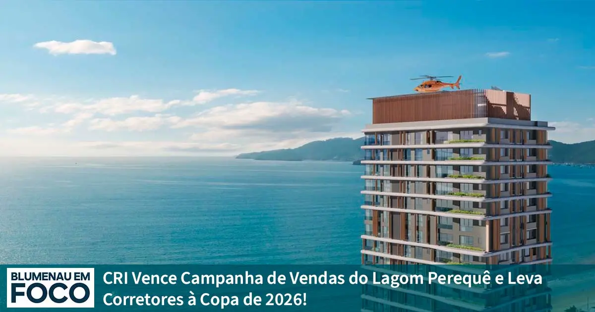 CRI Vence Campanha de Vendas do Lagom Perequê e Leva Corretores à Copa de 2026. - Blumenau em Foco Notícias de Blumenau e Região.