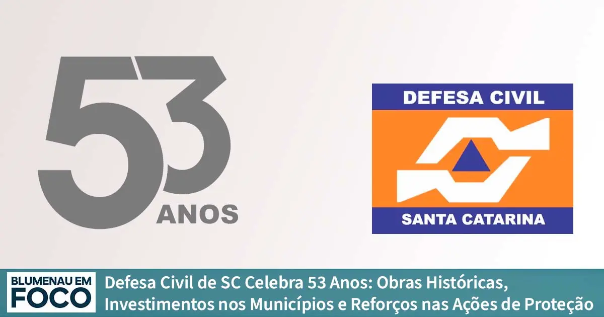 Defesa Civil de SC Celebra 53 Anos: Obras Históricas, Investimentos nos Municípios e Reforços nas Ações de Proteção. - Blumenau em Foco Notícias de Blumenau e Região.