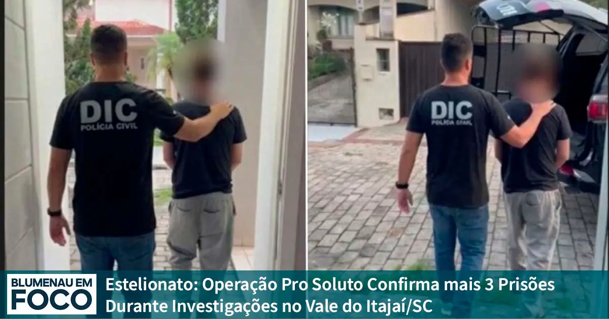 Estelionato: Operação Pro Soluto Confirma mais 3 Prisões Durante Investigações no Vale do Itajaí/SC. - Blumenau em Foco Portal de Notícias de Blumenau e Região.