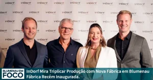 InDorf Mira Triplicar Produção com Nova Fábrica - Blumenau em Foco Notícias de Blumenau/SC,