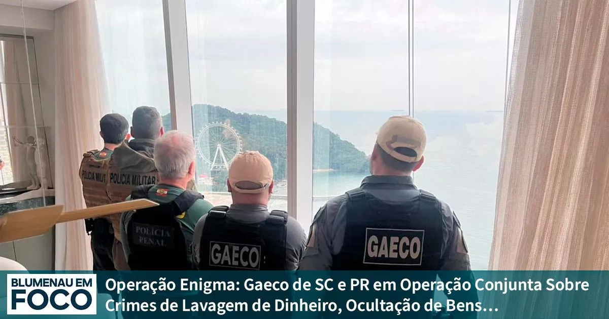 Operação Enigma: Gaeco de SC e PR em Operação Conjunta Sobre Crimes de Lavagem de Dinheiro, Ocultação de Bens… - Blumenau em Foco Portal de Notícias de Blumenau/SC.