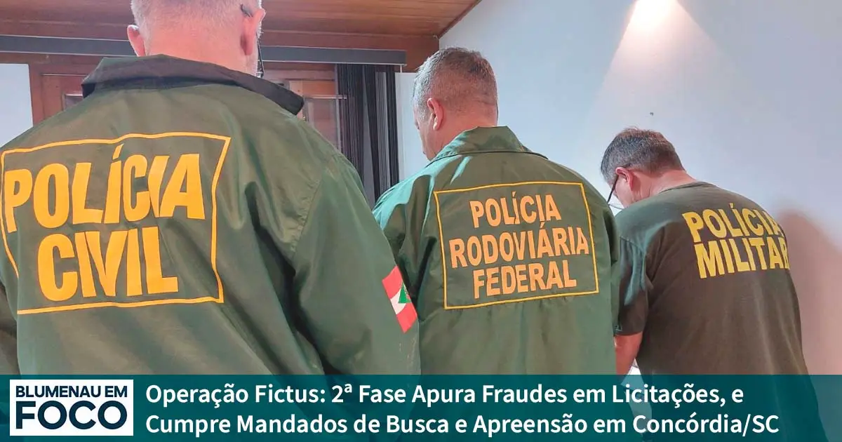 Operação Fictus: 2ª Fase Apura Fraudes em Licitações, e Cumpre Mandados de Busca e Apreensão em Concórdia/SC. - Blumenau em Foco Portal de Notícias de Blumenau e Região.