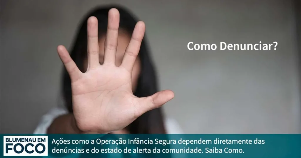 Operação Infância Segura: Saiba Como Deninciar Crimes de Pedofilia, Abusos. - Blumenau em Foco Portal de Notícias de Blumenau e Região.