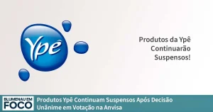 Produtos Ypê Continuam Suspensos Após Decisão Unânime em Votação na Anvisa - Blumenau em Foco Portal de Notícias de Blumenau/SC