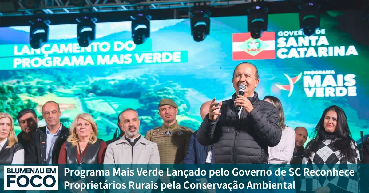 Programa Mais Verde Lançado pelo Governo de SC Reconhece Proprietários Rurais pela Conservação Ambiental - Blumenau em Foco Notícias de Blumenau/SC.