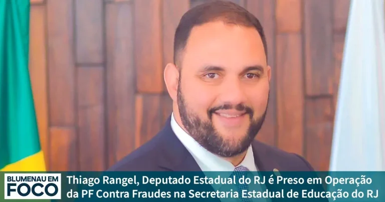 Thiago Rangel, Deputado Estadual do RJ é Preso em Operação da PF Contra Fraudes na Secretaria Estadual de Educação do RJ - Blumenau em Foco Notícias de Blumenau e Região.
