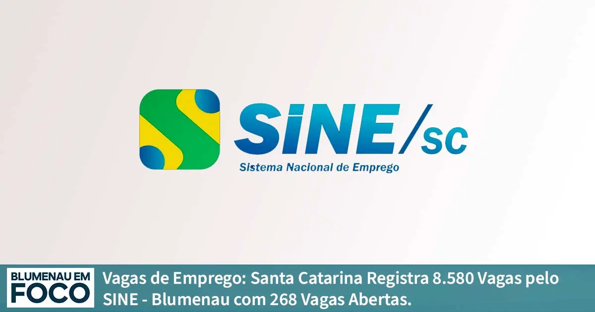 Vagas de Emprego: Santa Catarina Registra 8.580 Vagas pelo SINE - Blumenau com 268 Vagas Abertas. - Blumenau em Foco Portal de Notícias de Blumenau e Região.