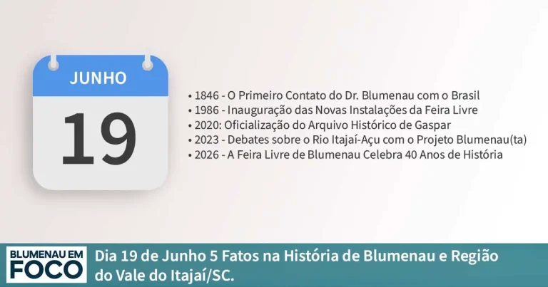 Dia 19 de Junho 5 Fatos na História de Blumenau e Região do Vale do Itajaí/SC. - Blumenau em Foco Portal de Notícias de Blumenau/SC