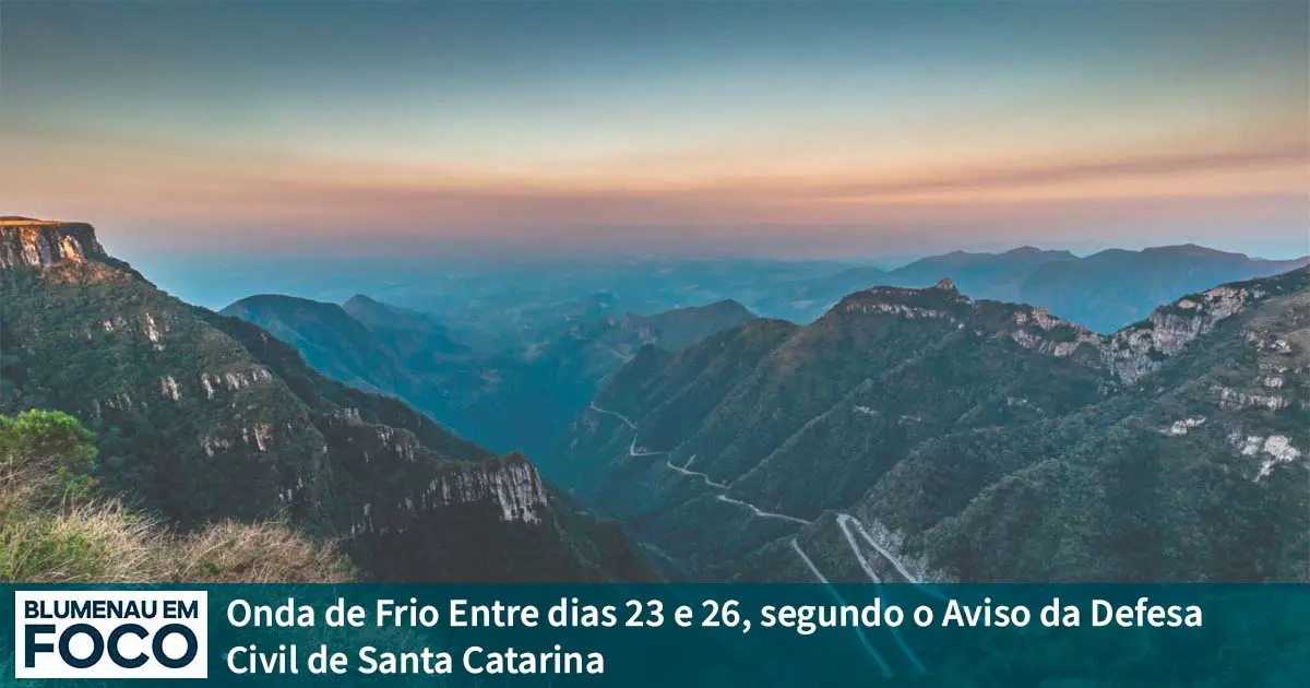 Onda de Frio Entre dias 23 e 26, segundo o Aviso da Defesa Civil de Santa Catarina. - Blumenau em Foco Portal de Notícias de Blumenau/SC
