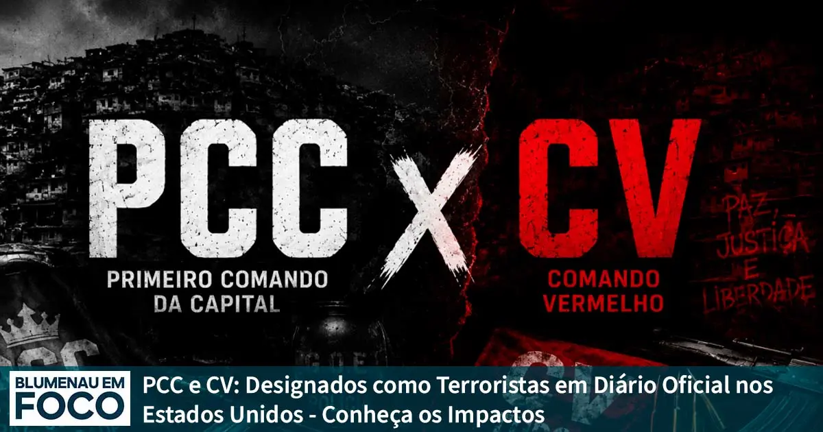 PCC e CV: Designados como Terroristas em Diário Oficial nos Estados Unidos - Conheça os Impactos. - Blumenau em Foco Portal de Notícias de Blumenau/SC