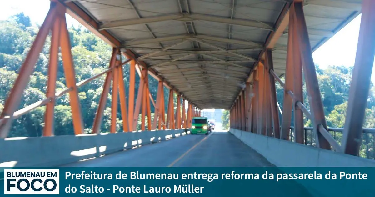 Ponte do Salto: Prefeitura de Blumenau entrega reforma da passarela da Ponte do Salto - Ponte Lauro Müller. - Blumenau em Foco Portal de Notícias de Blumenau/SC