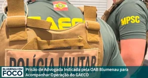Prisão de Advogada Indicada pela OAB Blumenau para Acompanhar Operação do Gaeco. - Blumenau em Foco Portal de Notícias de Blumenau/SC