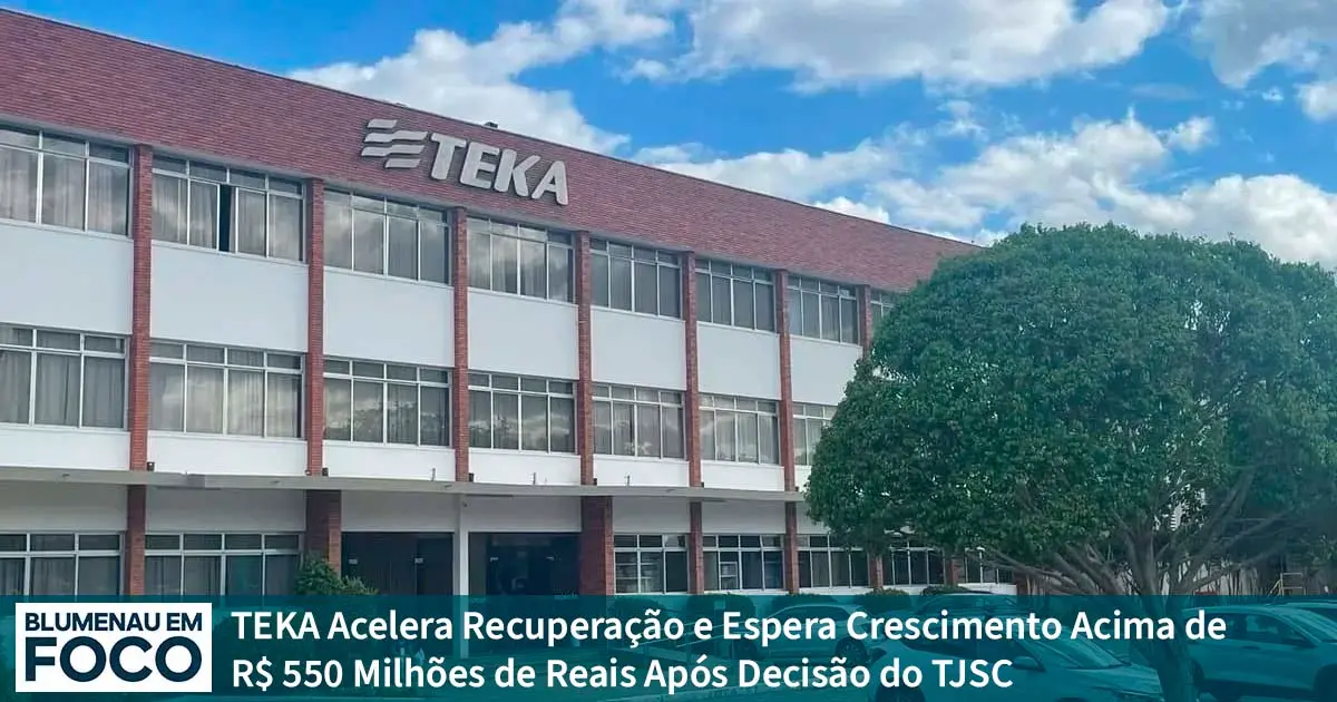 TEKA Acelera Recuperação e Espera Crescimento Acima de 550 Mi Após Decisão do TJSC. - Blumenau em Foco Portal de Notícias de Blumenau/SC TEKA Acelera Recuperação e Espera Crescimento Acima de 550 Mi Após Decisão do TJSC. - Blumenau em Foco Portal de Notícias de Blumenau/SC