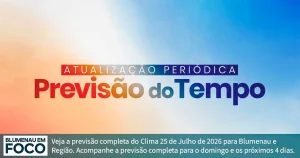Clima 25 de Julho de 2026 Sábado e Próximos 4 dias Blumenau e Santa Catarina. - Blumenau em Foco Portal de Notícias de Blumenau/SC.