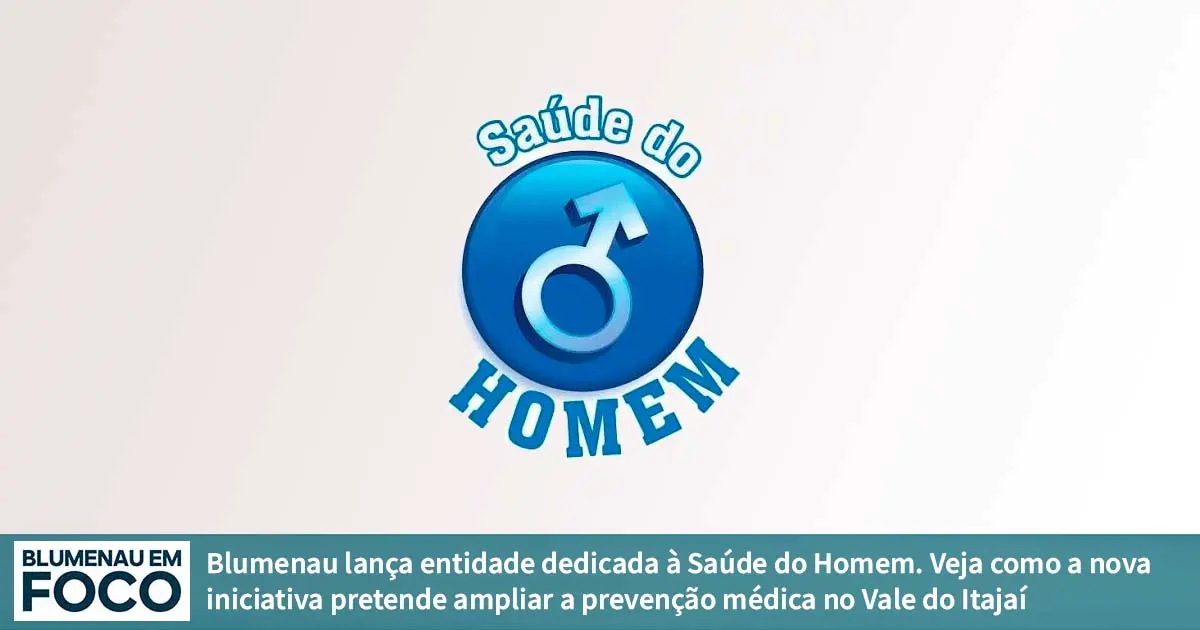 Saúde do Homem: Nova Entidade em Blumenau Criada para Reforçar a Saúde. - Blumenau em Foco Portal de Notícias de Blumenau/SC.