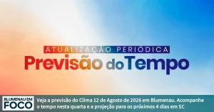 Clima 12 de Agosto de 2026 Quarta e Próximos 4 dias Blumenau e Santa Catarina. - Blumenau em Foco Portal de Notícias de Blumenau/SC.