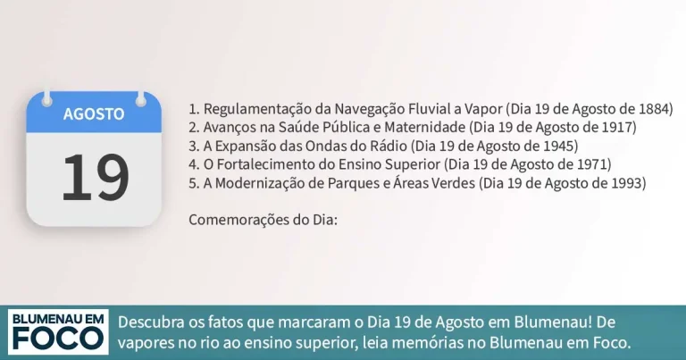 Dia 19 de Agosto 6 Fatos na História de Blumenau e Região do Vale do Itajaí/SC. - Blumenau em Foco Portal de Notícias de Blumenau/SC.