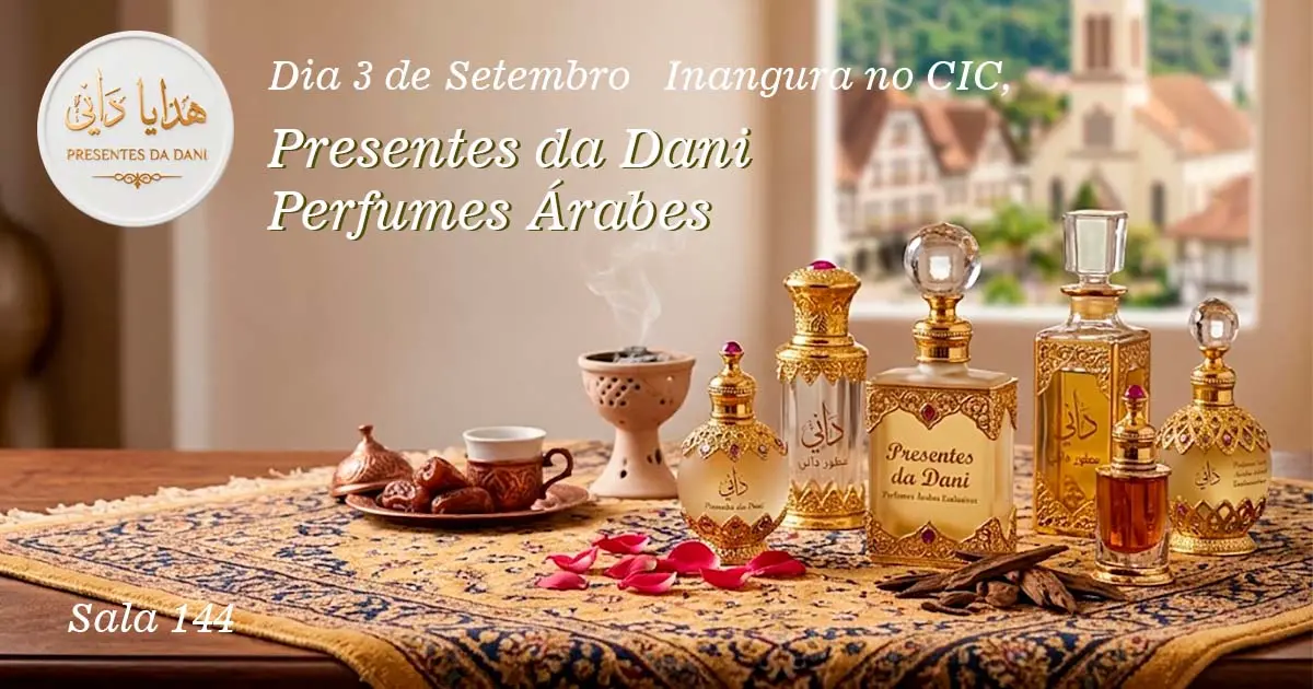 Perfumes Árabes em Blumenau: Presentes da Dani! - Nova Loja Inaugura no CIC Blumenau, Dia 3 de Setembro!