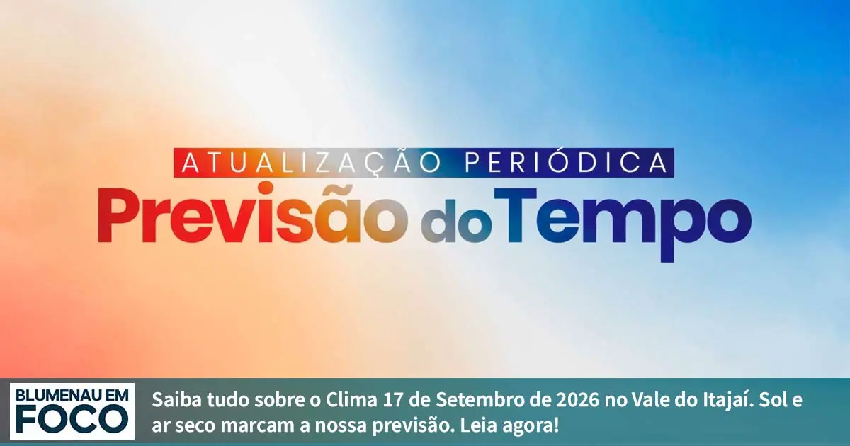 Clima 17 de Setembro de 2026 Quinta e Próximos 4 dias Blumenau e Santa Catarina. - Blumenau em Foco Portal de Notícias de Blumenau/SC.