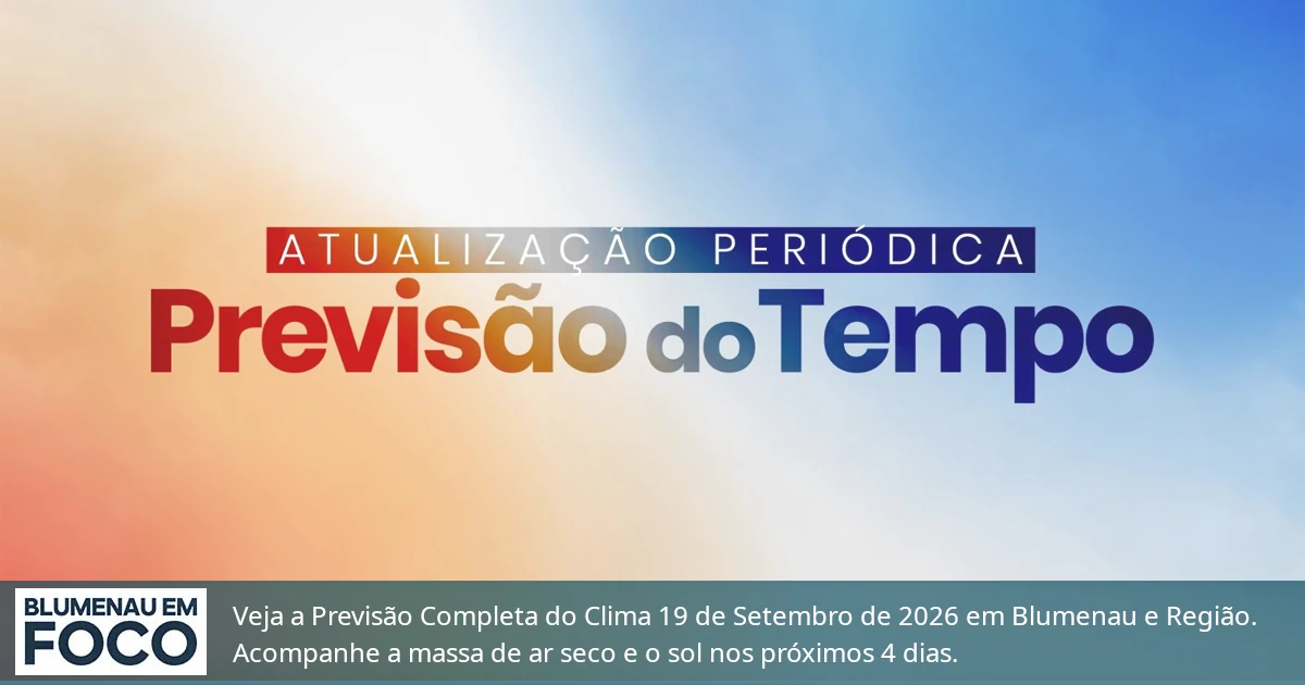Clima 19 de Setembro de 2026 Sábado e Próximos 4 dias Blumenau e Santa Catarina. - Blumenau em Foco Portal de Notícias de Blumenau/SC.