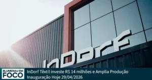 InDorf Têxtil investe R$ 14 milhões e Amplia Produção em Blumenau - Blumenau em Foco Notícias de Blumenau,/SC.